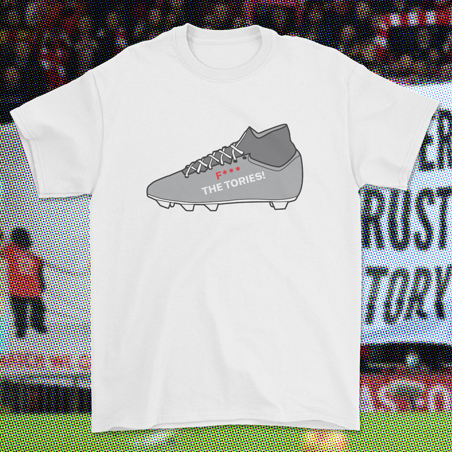 FUCK THE TORIES BOOT T-SHIRT